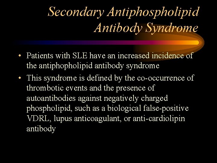 Secondary Antiphospholipid Antibody Syndrome • Patients with SLE have an increased incidence of the