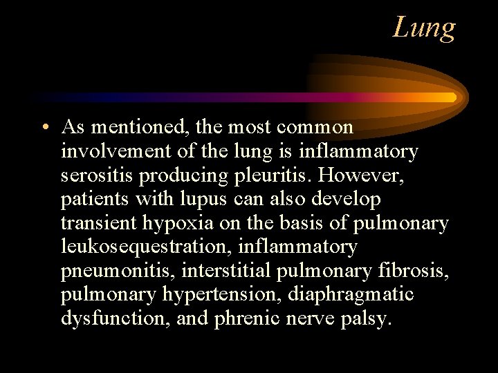 Lung • As mentioned, the most common involvement of the lung is inflammatory serositis
