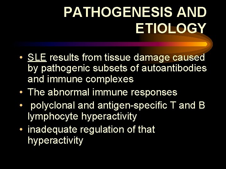 PATHOGENESIS AND ETIOLOGY • SLE results from tissue damage caused by pathogenic subsets of