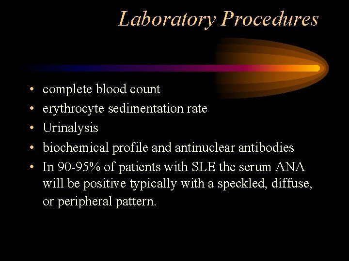 Laboratory Procedures • • • complete blood count erythrocyte sedimentation rate Urinalysis biochemical profile