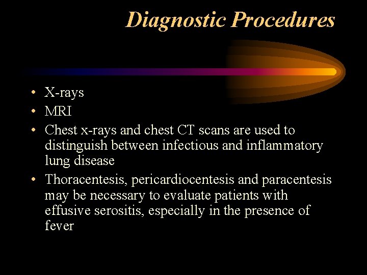 Diagnostic Procedures • X-rays • MRI • Chest x-rays and chest CT scans are
