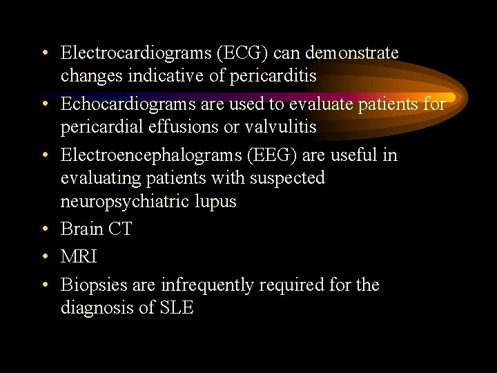  • Electrocardiograms (ECG) can demonstrate changes indicative of pericarditis • Echocardiograms are used