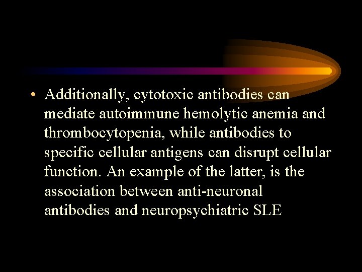  • Additionally, cytotoxic antibodies can mediate autoimmune hemolytic anemia and thrombocytopenia, while antibodies