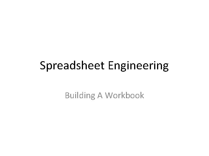 Spreadsheet Engineering Building A Workbook 