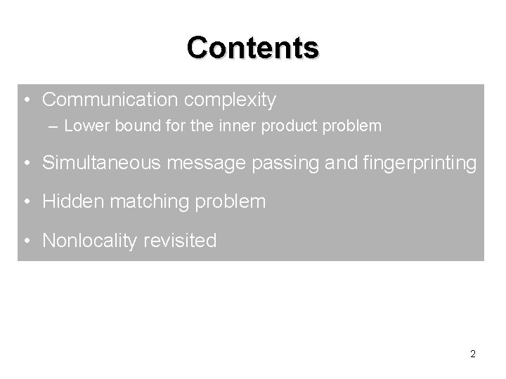 Contents • Communication complexity – Lower bound for the inner product problem • Simultaneous