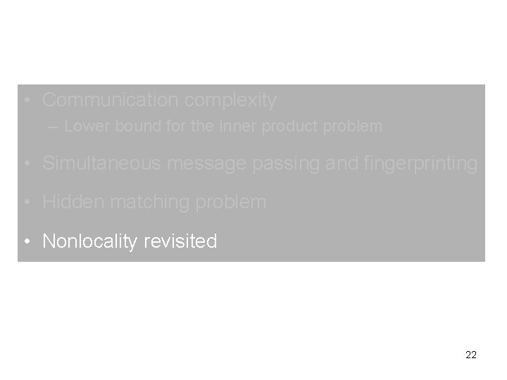  • Communication complexity – Lower bound for the inner product problem • Simultaneous