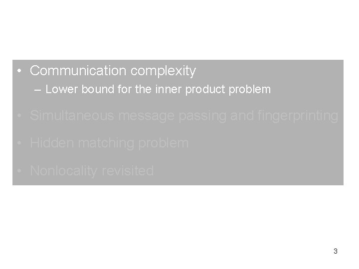  • Communication complexity – Lower bound for the inner product problem • Simultaneous