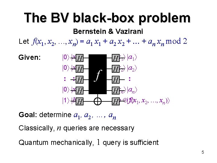 The BV black-box problem Bernstein & Vazirani Let f(x 1, x 2, …, xn)