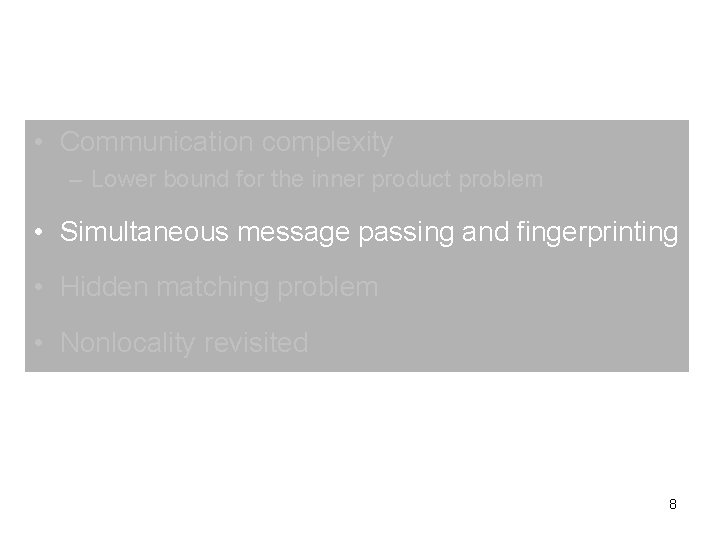  • Communication complexity – Lower bound for the inner product problem • Simultaneous