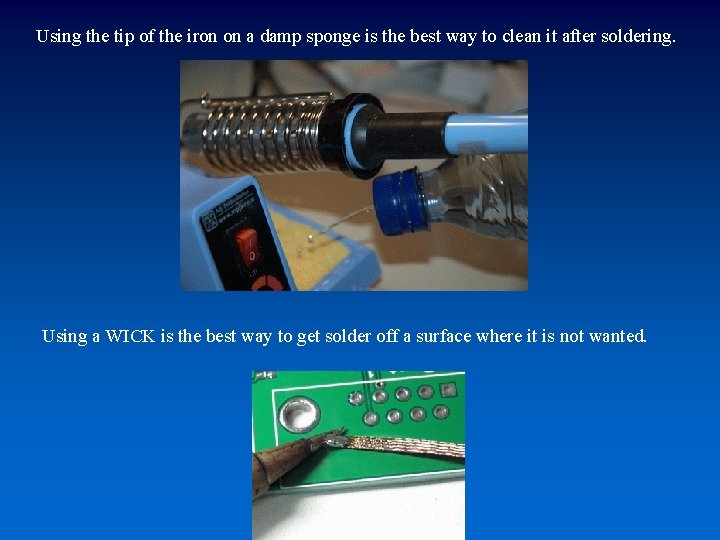 Using the tip of the iron on a damp sponge is the best way