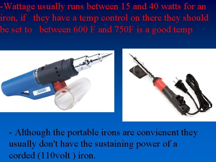 -Wattage usually runs between 15 and 40 watts for an iron, if they have