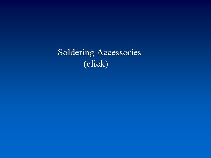 Soldering Accessories (click) 