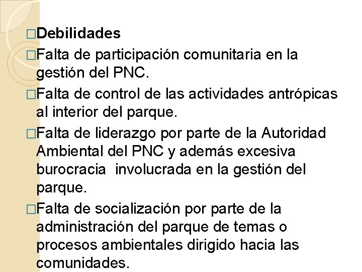 �Debilidades �Falta de participación comunitaria en la gestión del PNC. �Falta de control de �Debilidades �Falta de participación comunitaria en la gestión del PNC. �Falta de control de