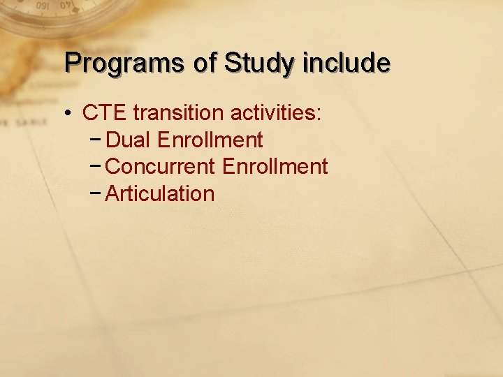 Programs of Study include • CTE transition activities: − Dual Enrollment − Concurrent Enrollment