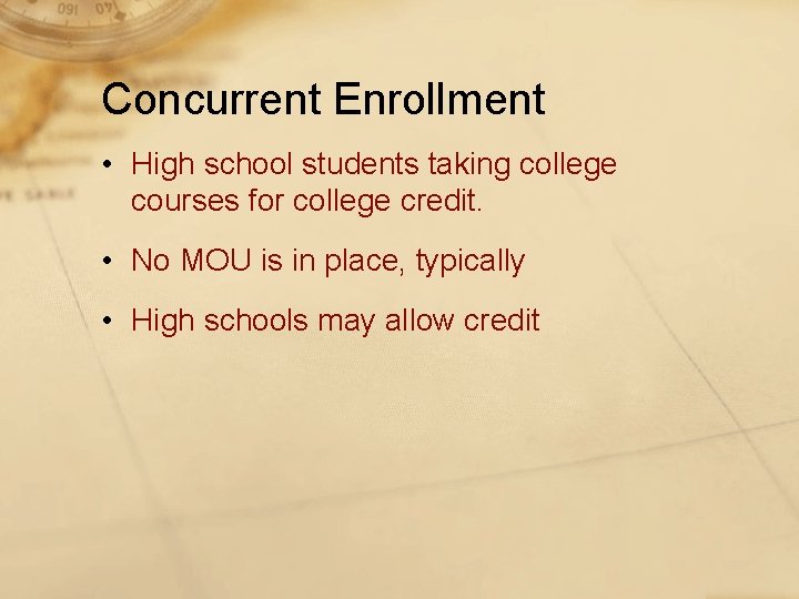 Concurrent Enrollment • High school students taking college courses for college credit. • No