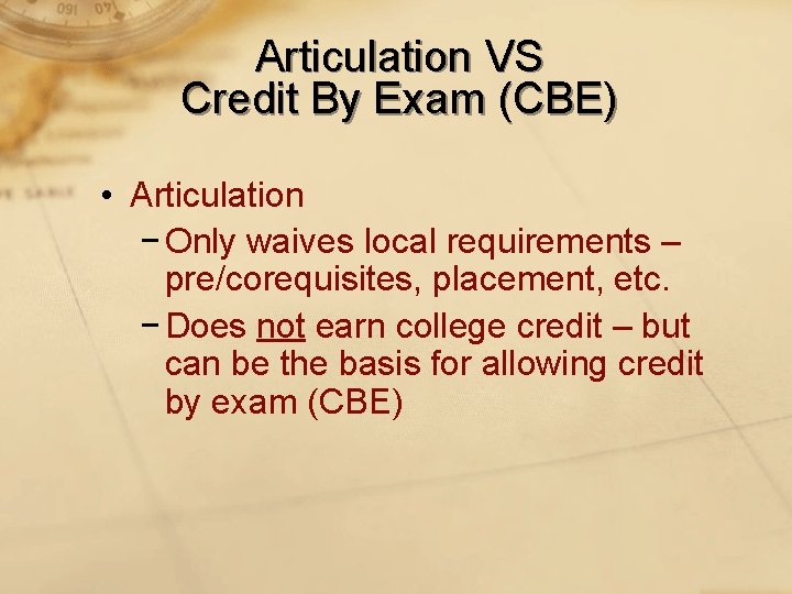 Articulation VS Credit By Exam (CBE) • Articulation − Only waives local requirements –