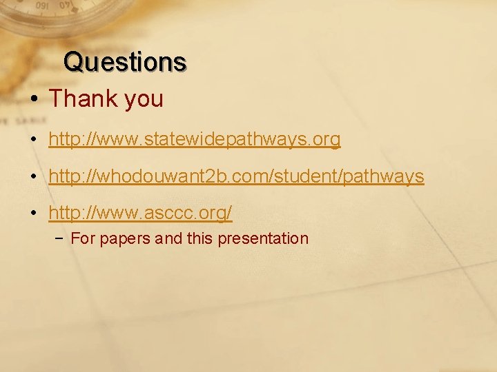 Questions • Thank you • http: //www. statewidepathways. org • http: //whodouwant 2 b.