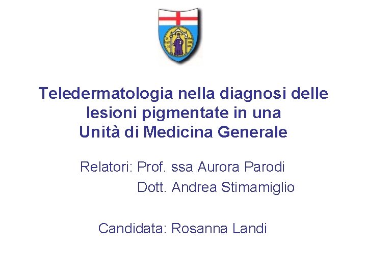 Teledermatologia nella diagnosi delle lesioni pigmentate in una Unità di Medicina Generale Relatori: Prof.