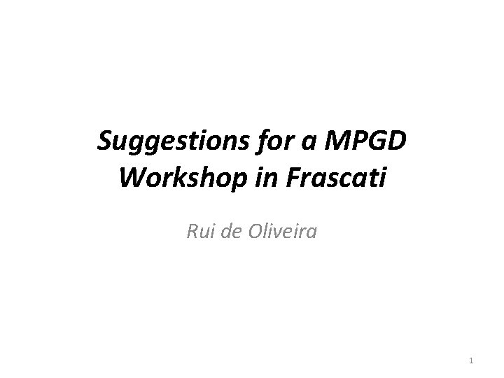 Suggestions for a MPGD Workshop in Frascati Rui de Oliveira 1 