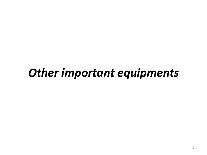 Other important equipments 17 Other important equipments 17