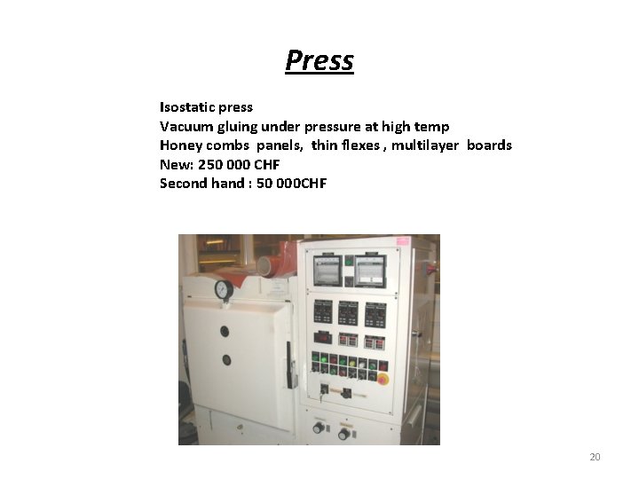 Press Isostatic press Vacuum gluing under pressure at high temp Honey combs panels, thin