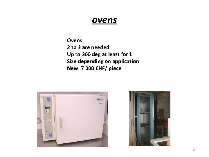 ovens Ovens 2 to 3 are needed Up to 300 deg at least for