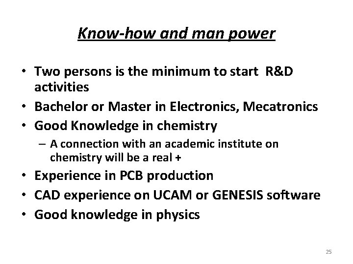 Know-how and man power • Two persons is the minimum to start R&D activities