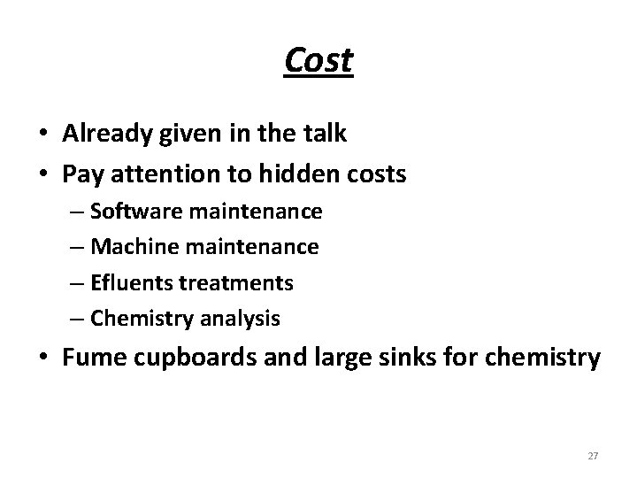 Cost • Already given in the talk • Pay attention to hidden costs –