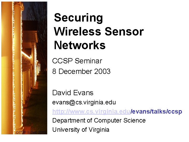 Securing Wireless Sensor Networks CCSP Seminar 8 December 2003 David Evans CCSP 8 Dec