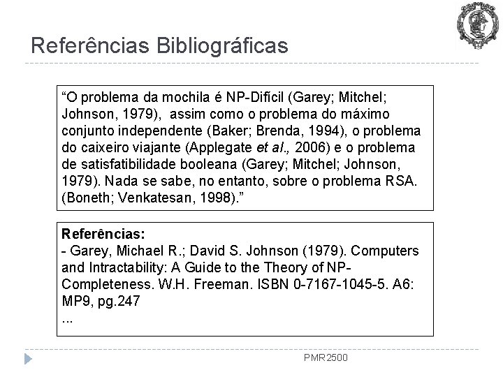 Referências Bibliográficas “O problema da mochila é NP-Difícil (Garey; Mitchel; Johnson, 1979), assim como