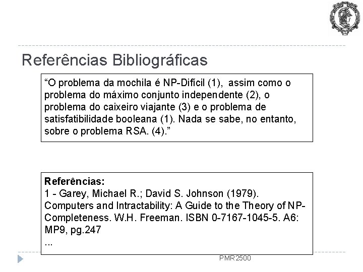 Referências Bibliográficas “O problema da mochila é NP-Difícil (1), assim como o problema do