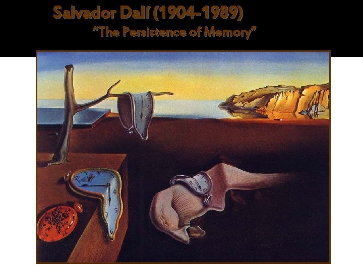 Salvador Dalí (1904 -1989) “The Persistence of Memory” 