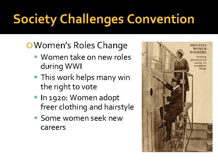 Society Challenges Convention Women’s Roles Change Women take on new roles during WWI This