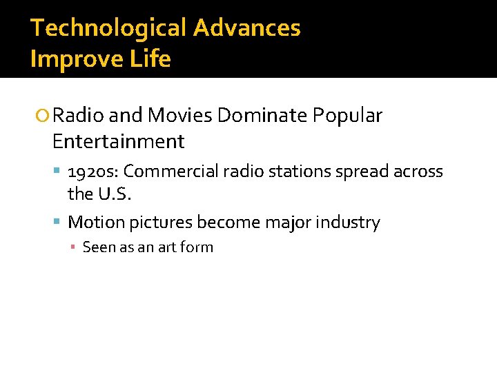Technological Advances Improve Life Radio and Movies Dominate Popular Entertainment 1920 s: Commercial radio