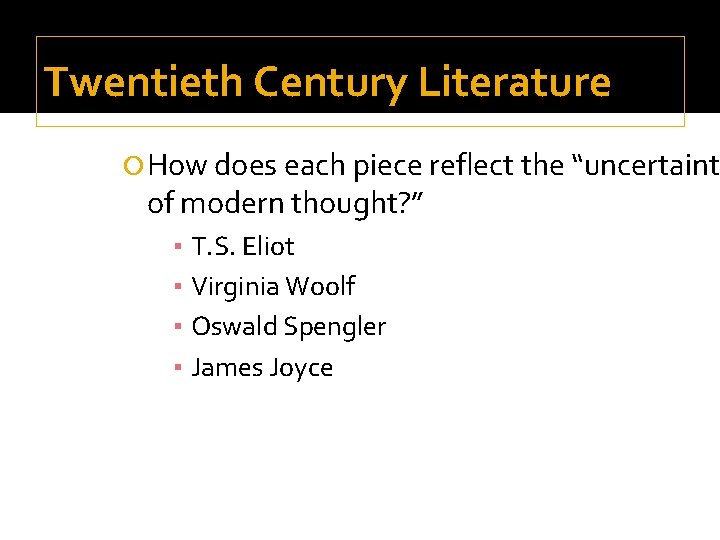 Twentieth Century Literature How does each piece reflect the “uncertaint of modern thought? ”