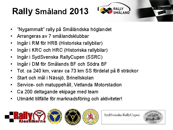 Rally Småland 2013 • • • ”Nygammalt” rally på Småländska höglandet Arrangeras av 7