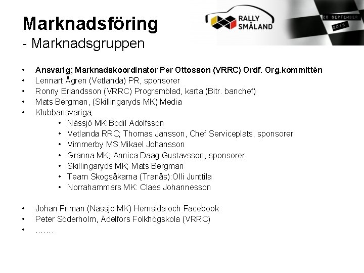 Marknadsföring - Marknadsgruppen • • • Ansvarig; Marknadskoordinator Per Ottosson (VRRC) Ordf. Org. kommittén