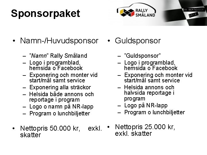 Sponsorpaket • Namn-/Huvudsponsor – ”Namn” Rally Småland – Logo i programblad, hemsida o Facebook