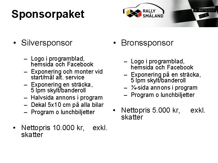 Sponsorpaket • Silversponsor • Bronssponsor – Logo i programblad, hemsida och Facebook – Exponering