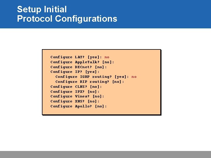 Setup Initial Protocol Configurations Configure LAT? [yes]: no Configure Apple. Talk? [no]: Configure DECnet?