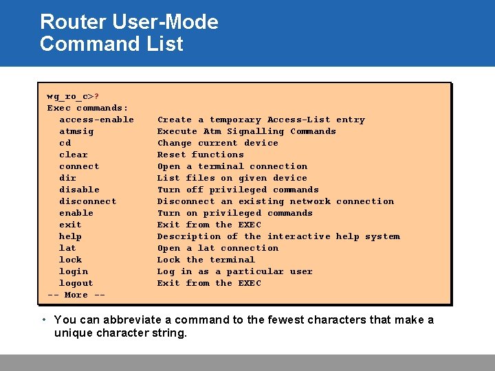 Router User-Mode Command List wg_ro_c>? Exec commands: access-enable atmsig cd clear connect dir disable