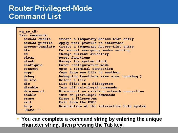Router Privileged-Mode Command List wg_ro_c#? Exec commands: access-enable access-profile access-template bfe cd clear clock