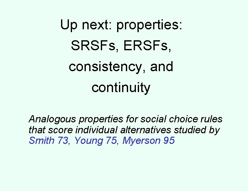 Up next: properties: SRSFs, ERSFs, consistency, and continuity Analogous properties for social choice rules