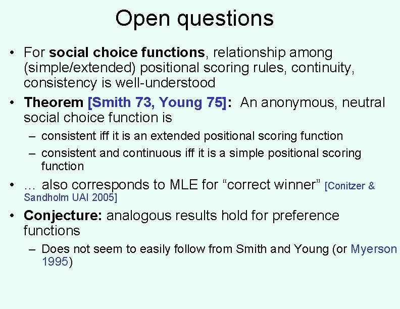 Open questions • For social choice functions, relationship among (simple/extended) positional scoring rules, continuity,