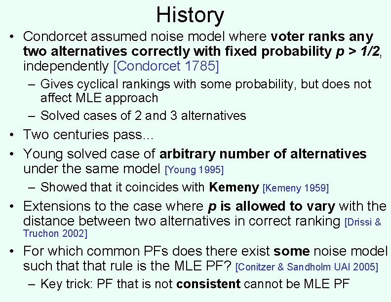 History • Condorcet assumed noise model where voter ranks any two alternatives correctly with