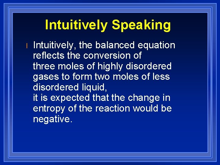 Intuitively Speaking l Intuitively, the balanced equation reflects the conversion of three moles of