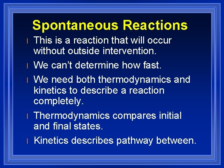 Spontaneous Reactions l l l This is a reaction that will occur without outside