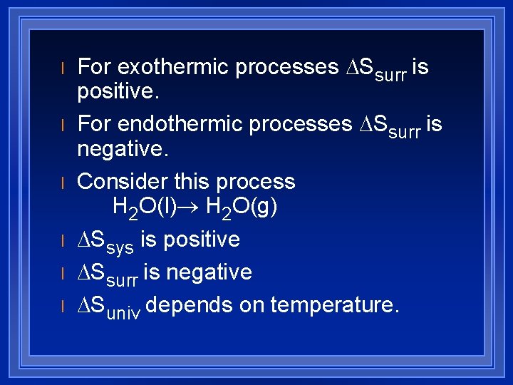 l l l For exothermic processes DSsurr is positive. For endothermic processes DSsurr is