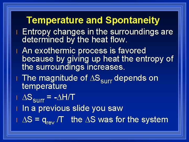 Temperature and Spontaneity l l l Entropy changes in the surroundings are determined by