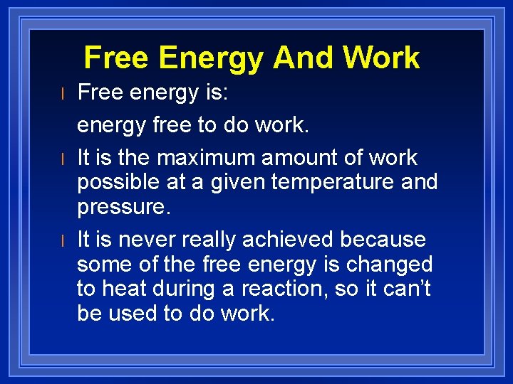 Free Energy And Work l l l Free energy is: energy free to do